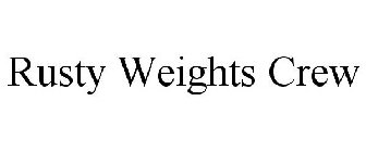RUSTY WEIGHTS CREW