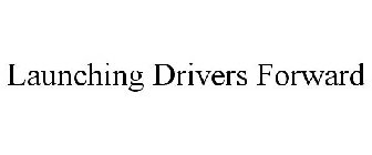 LAUNCHING DRIVERS FORWARD