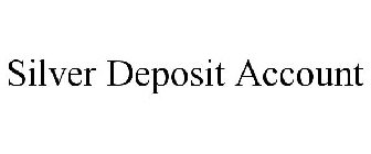 SILVER DEPOSIT ACCOUNT