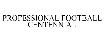 PROFESSIONAL FOOTBALL CENTENNIAL