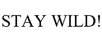STAY WILD!