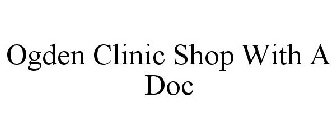 OGDEN CLINIC SHOP WITH A DOC