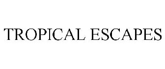 TROPICAL ESCAPES