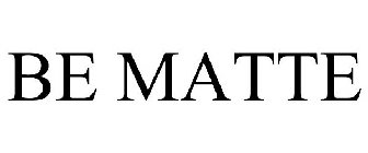 BE MATTE