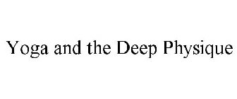 YOGA AND THE DEEP PHYSIQUE