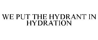 WE PUT THE HYDRANT IN HYDRATION
