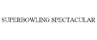 SUPERBOWLING SPECTACULAR