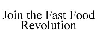JOIN THE FAST FOOD REVOLUTION