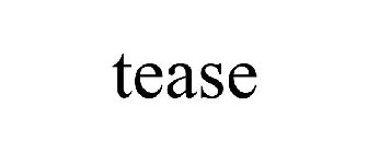 TEASE