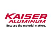 KAISER ALUMINUM BECAUSE THE MATERIAL MATTERS.