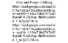 PRIM AND PROPER CLOTHING HTTPS://MAIL.GOOGLE.COM/MAIL/U/0/?UI=2&IK=20E6866468&VIEW=ATT&TH=1446A74FA8767642&ATTID=0.3&DISP=THD&REALATTID=F_HS3JOLJF2&ZW HTTPS://MAIL.GOOGLE.COM/MAIL/U/0/?UI=2&IK=20E6866
