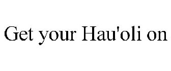 GET YOUR HAU'OLI ON