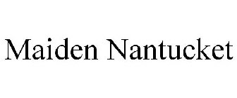 MAIDEN NANTUCKET