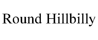 ROUND HILLBILLY