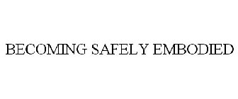 BECOMING SAFELY EMBODIED