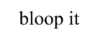 BLOOP IT
