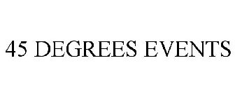 45 DEGREES EVENTS