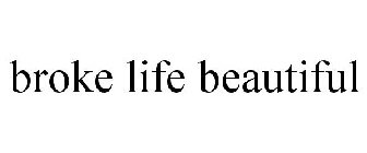BROKE LIFE BEAUTIFUL