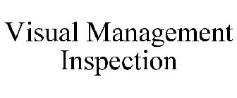 VISUAL MANAGEMENT INSPECTION