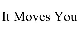 IT MOVES YOU