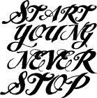 START YOUNG NEVER STOP