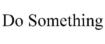 DO SOMETHING