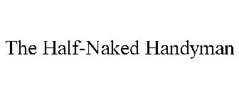 THE HALF-NAKED HANDYMAN