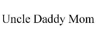 UNCLE DADDY MOM