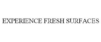 EXPERIENCE FRESH SURFACES