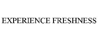 EXPERIENCE FRESHNESS