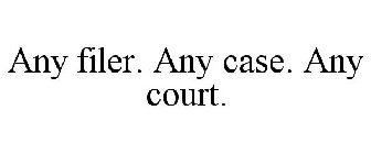 ANY FILER. ANY CASE. ANY COURT.