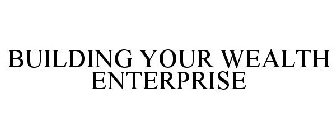 BUILDING YOUR WEALTH ENTERPRISE