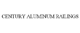 CENTURY ALUMINUM RAILINGS