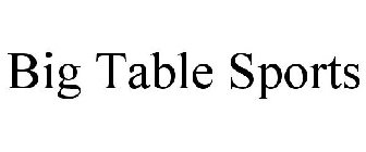 BIG TABLE SPORTS