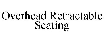 OVERHEAD RETRACTABLE SEATING