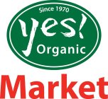 SINCE 1970 YES! ORGANIC MARKET