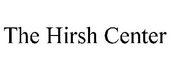 THE HIRSH CENTER
