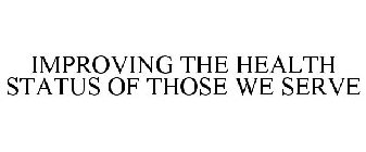 IMPROVING THE HEALTH STATUS OF THOSE WE SERVE