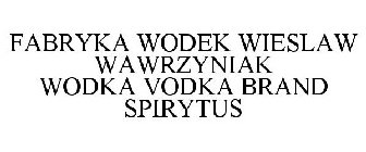 FABRYKA WODEK WIESLAW WAWRZYNIAK WODKA VODKA BRAND SPIRYTUS