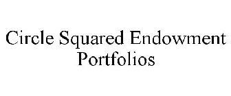 CIRCLE SQUARED ENDOWMENT PORTFOLIOS