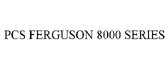 PCS FERGUSON 8000 SERIES