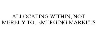 ALLOCATING WITHIN, NOT MERELY TO, EMERGING MARKETS