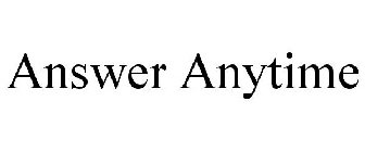 ANSWER ANYTIME