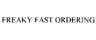 FREAKY FAST ORDERING