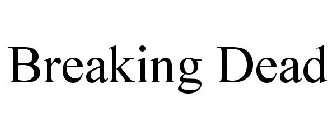 BREAKING DEAD