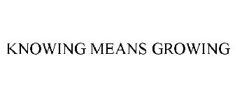 KNOWING MEANS GROWING