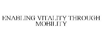 ENABLING VITALITY THROUGH MOBILITY