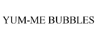 YUM-ME BUBBLES