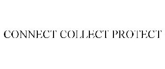 CONNECT COLLECT PROTECT