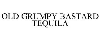 OLD GRUMPY BASTARD TEQUILA